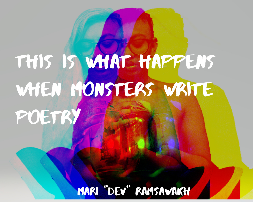 Title: This is what happens when monsters write poetry

Image: a tri-colour split image of Dev sitting holding a candle in a jar.

Text: Mari "Dev" Ramsawakh